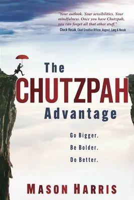 Avantajul Chutzpah: Fii mai mare. Fii mai îndrăzneț. Fă mai bine. - The Chutzpah Advantage: Go Bigger. Be Bolder. Do Better.