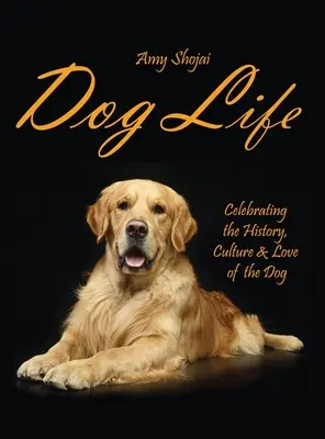 Dog Life: Celebrarea istoriei, culturii și iubirii câinelui - Dog Life: Celebrating the History, Culture & Love of the Dog