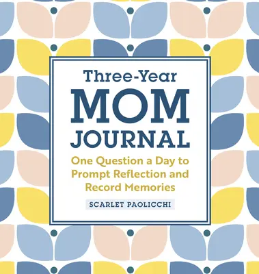 Jurnal pentru mama de trei ani: O întrebare pe zi pentru a stimula reflecția și a înregistra amintiri - Three-Year Mom Journal: One Question a Day to Prompt Reflection and Record Memories