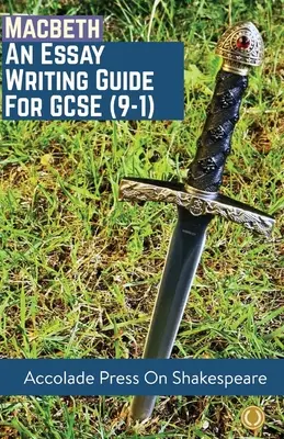 Macbeth: Ghid de redactare a eseurilor pentru GCSE (9-1) - Macbeth: Essay Writing Guide for GCSE (9-1)