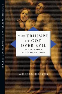 Triumful lui Dumnezeu asupra răului: Teodicee pentru o lume a suferinței - The Triumph of God Over Evil: Theodicy for a World of Suffering