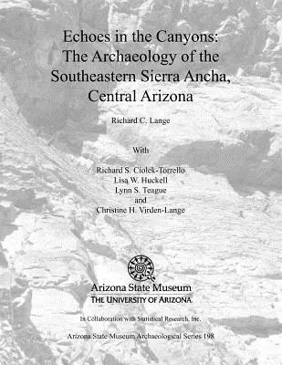 Ecouri în canioane: Arheologia din sud-estul Sierra Ancha, Arizona Centrală - Echoes in the Canyons: The Archaeology of the Southeastern Sierra Ancha, Central Arizona