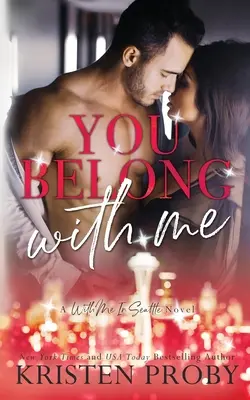 You Belong With Me: Un roman cu mine în Seattle - You Belong With Me: A With Me In Seattle Novel