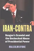 Iran-Contra: Scandalul lui Reagan și abuzul necontrolat al puterii prezidențiale - Iran-Contra: Reagan's Scandal and the Unchecked Abuse of Presidential Power