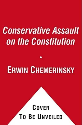 Asaltul conservatorilor asupra Constituției - The Conservative Assault on the Constitution