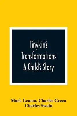 Transformările lui Tinykin: A Child'S Story (Povestea unui copil) - Tinykin'S Transformations: A Child'S Story