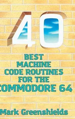 Cele mai bune 40 de rutine de cod mașină pentru Commodore 64 - 40 Best Machine Code Routines for the Commodore 64