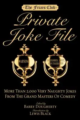 Friars Club Private Joke File: Mai mult de 2.000 de glume foarte răutăcioase de la marii maeștri ai comediei - Friars Club Private Joke File: More Than 2,000 Very Naughty Jokes from the Grand Masters of Comedy