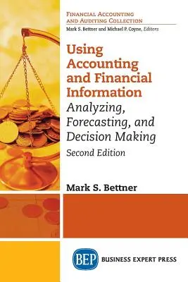 Utilizarea informațiilor contabile și financiare: Analiză, previziune și luare de decizii - Using Accounting & Financial Information: Analyzing, Forecasting, and Decision Making