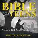 Biblia pentru adolescenți: Povestiri biblice impresionante pentru adolescenți - Bible For Teens: Awesome Bible Stories For Teenagers