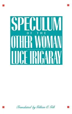 Speculum al celeilalte femei - Speculum of the Other Woman