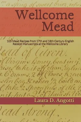 Wellcome Mead: 105 rețete de hidromel din chitanțe englezești din secolele al XVII-lea și al XVIII-lea la Biblioteca Wellcome - Wellcome Mead: 105 Mead Recipes from 17th and 18th Century English Receipt Books at the Wellcome Library
