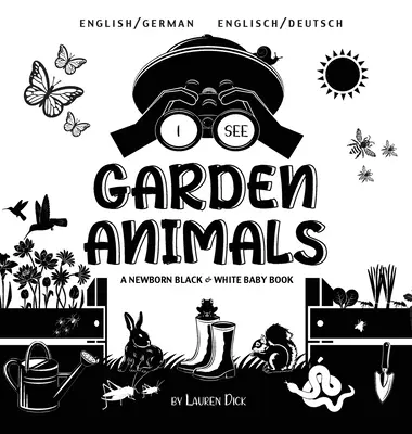 I See Garden Animals: Bilingv (engleză / germană) (Englisch / Deutsch) A Newborn Black & White Baby Book - I See Garden Animals: Bilingual (English / German) (Englisch / Deutsch) A Newborn Black & White Baby Book