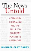 The News Untold: Jurnalismul comunitar și eșecul de a confrunta sărăcia în Appalachia - The News Untold: Community Journalism and the Failure to Confront Poverty in Appalachia