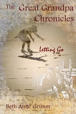Cronicile Marelui Bunic: Letting Go - The Great Grandpa Chronicles: Letting Go