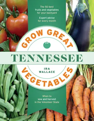 Cultivați legume grozave în Tennessee - Grow Great Vegetables in Tennessee