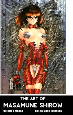 Arta lui Masamune Shirow: Volumul 1: Manga - The Art of Masamune Shirow: Volume 1: Manga