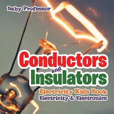 Conductori și izolatori Electricitate Carte pentru copii Electricitate și electronică - Conductors and Insulators Electricity Kids Book Electricity & Electronics