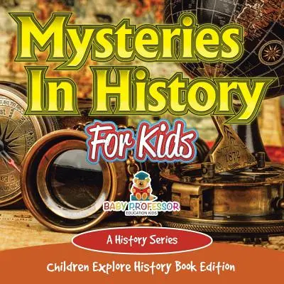 Mistere în istorie pentru copii: A History Series - Children Explore History Book Edition - Mysteries In History For Kids: A History Series - Children Explore History Book Edition