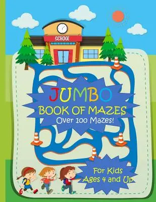 Jumbo Book of Mazes for Kids Ages 4 and Up Over 100 Mazes: Carte de activități Jumbo Maze cu puzzle-uri asortate - Jumbo Book of Mazes for Kids Ages 4 and Up Over 100 Mazes: Jumbo Maze Activity Book with Assorted Puzzles
