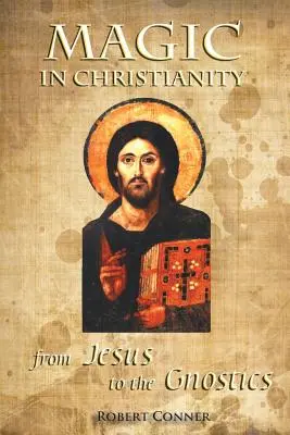 Magia în creștinism: De la Iisus la gnostici - Magic in Christianity: From Jesus to the Gnostics