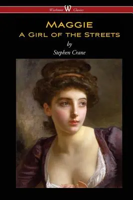 Maggie: O fată a străzilor (Wisehouse Classics Edition) - Maggie: A Girl of the Streets (Wisehouse Classics Edition)