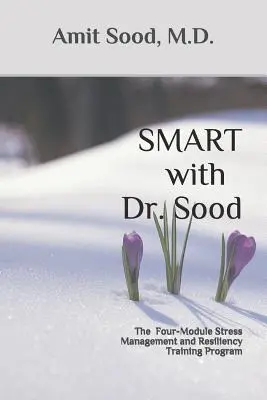 SMART cu Dr. Sood: The Four-Module Stress Management And Resilience Training Program (Programul de patru module pentru managementul stresului și rezistența la stres) - SMART with Dr. Sood: The Four-Module Stress Management And Resilience Training Program