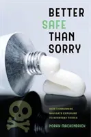 Mai bine să fii în siguranță decât să-ți pară rău: Cum navighează consumatorii în expunerea la substanțele toxice de zi cu zi - Better Safe Than Sorry: How Consumers Navigate Exposure to Everyday Toxics