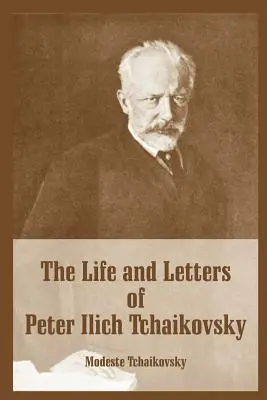 Viața și scrisorile lui Peter Ilich Ceaikovski - The Life and Letters of Peter Ilich Tchaikovsky
