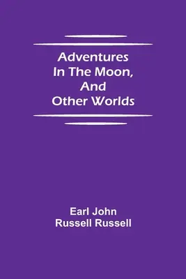 Aventuri pe Lună și pe alte lumi (Adventures in the Moon, and Other Worlds) - Adventures in the Moon, and Other Worlds
