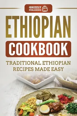 Carte de bucate etiopiene: Rețete tradiționale etiopiene făcute ușor - Ethiopian Cookbook: Traditional Ethiopian Recipes Made Easy