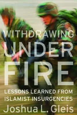 Retragerea sub foc: Lecții învățate din insurgențele islamiste - Withdrawing Under Fire: Lessons Learned from Islamist Insurgencies