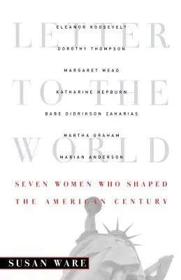 Scrisoare către lume: Șapte femei care au modelat secolul american - Letter to the World: Seven Women Who Shaped the American Century