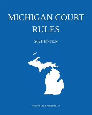Regulamentul Curții din Michigan; Ediția 2021 - Michigan Court Rules; 2021 Edition