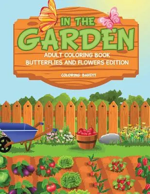 În grădină: Adult Coloring Book Butterflies And Flowers Edition - In The Garden: Adult Coloring Book Butterflies And Flowers Edition