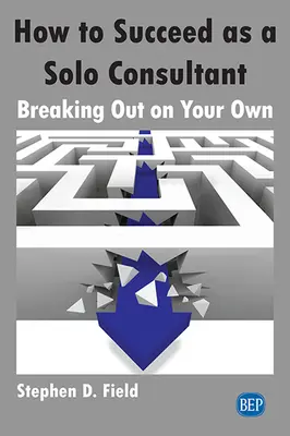 Cum să reușești în calitate de consultant solo: Să te lansezi pe cont propriu - How to Succeed as a Solo Consultant: Breaking Out on Your Own