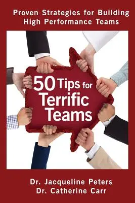 50 de sfaturi pentru echipe grozave: Strategii dovedite pentru construirea unor echipe de înaltă performanță - 50 Tips for Terrific Teams: Proven Strategies for Building High Performance Teams