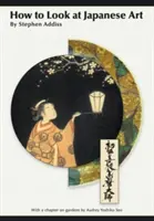 Cum să te uiți la arta japoneză - How to Look At Japanese Art