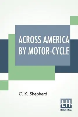 De-a lungul Americii pe motocicletă - Across America By Motor-Cycle