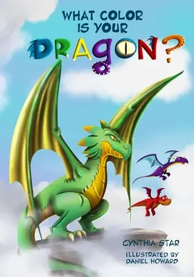 Ce culoare are dragonul tău? O carte cu dragoni despre prietenie și perseverență. O poveste magică pentru copii care îi învață pe copii despre a nu renunța la un dre - What Color is Your Dragon?: A dragon book about friendship and perseverance. A magical children's story to teach kids about not giving up on a dre
