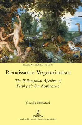 Vegetarianismul renascentist: Urmările filosofice ale cărții lui Porfirie Despre abstinență - Renaissance Vegetarianism: The Philosophical Afterlives of Porphyry's On Abstinence