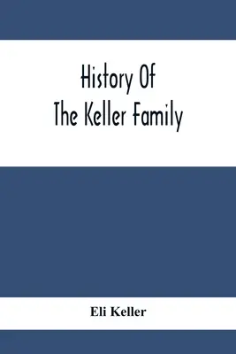 Istoria familiei Keller - History Of The Keller Family