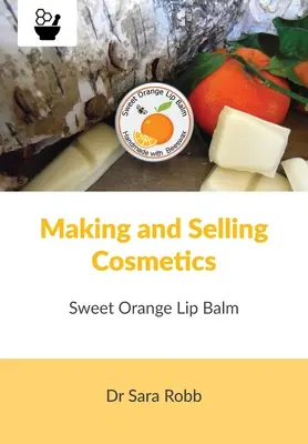 Fabricarea și vânzarea produselor cosmetice - Balsam de buze cu portocale dulci - Making and Selling Cosmetics - Sweet Orange Lip Balm