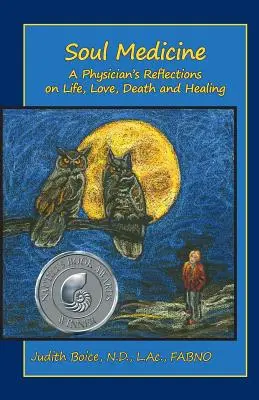 Medicina sufletului: Reflecțiile unui medic asupra vieții, iubirii, morții și vindecării - Soul Medicine: A Physician's Reflections on Life, Love, Death and Healing