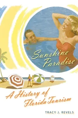 Sunshine Paradise: O istorie a turismului din Florida - Sunshine Paradise: A History of Florida Tourism