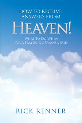 Cum să primești răspunsuri din cer: Ce să faci când rugăciunile tale rămân fără răspuns - How to Receive Answers from Heaven: What to Do When Your Prayers Go Unanswered