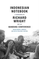 Caietul indonezian: O carte de surse despre Richard Wright și Conferința de la Bandung - Indonesian Notebook: A Sourcebook on Richard Wright and the Bandung Conference