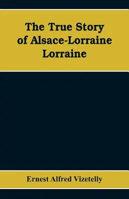Povestea adevărată a Alsaciei-Lorena - Lorraine - The True Story of Alsace-Lorraine - Lorraine
