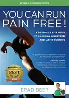 You Can Run Pain Free! Ediție revizuită și extinsă: Ghidul în 5 pași al unui fizioterapeut pentru a vă bucura de o alergare fără leziuni și mai rapidă - You Can Run Pain Free! Revised & Expanded Edition: A Physio's 5 step guide to enjoying injury-free and faster running