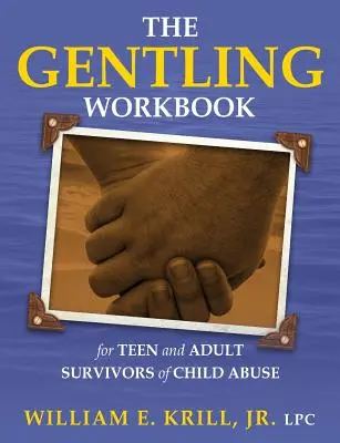 Cartea de lucru Gentling pentru adolescenți și adulți care au supraviețuit abuzurilor asupra copiilor - The Gentling Workbook for Teen and Adult Survivors of Child Abuse